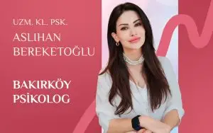 Bakırköy Psikolog Desteği İçin Güvenilir Bir İsim Aslıhan Bereketoğlu