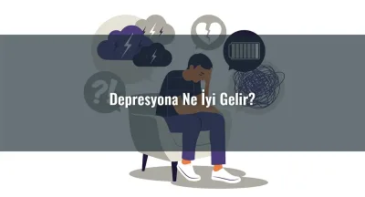 Depresyona Ne İyi Gelir?
