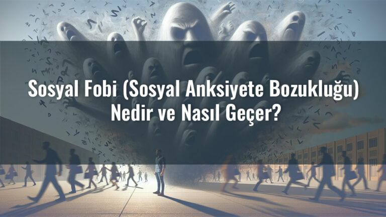 Sosyal Fobi (Sosyal Anksiyete Bozukluğu) Nedir Ve Nasıl Geçer ...