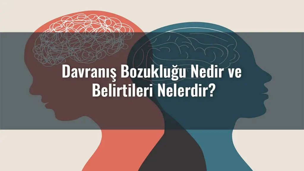 Davranış Bozukluğu Nedir ve Belirtileri Nelerdir?