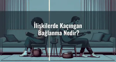 İlişkilerde Kaçıngan Bağlanma Nedir?