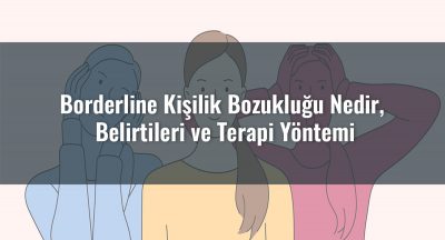 Borderline Kişilik Bozukluğu Nedir? Belirtileri ve Terapi Yöntemi