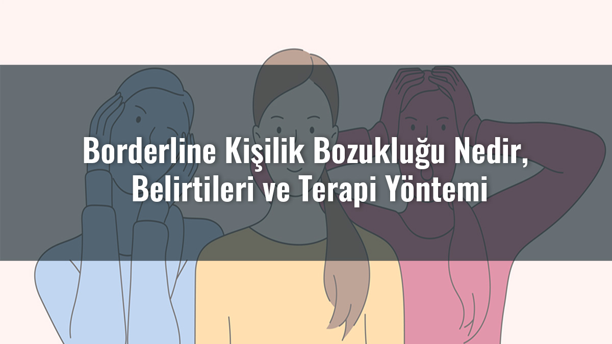 borderline kisilik bozuklugu nedir belirtileri ve terapi yontemi 12345