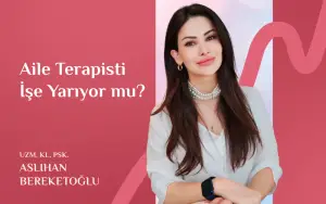 Aile Terapisti İşe Yarıyor mu? Aslıhan Bereketoğlu