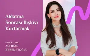 Aldatma Sonrasi Iliskiyi Kurtarmak ASLIHAN BEREKETOGLU
