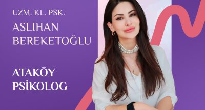 Ataköy Psikolog Danışmanlık – Aslıhan Bereketoğlu