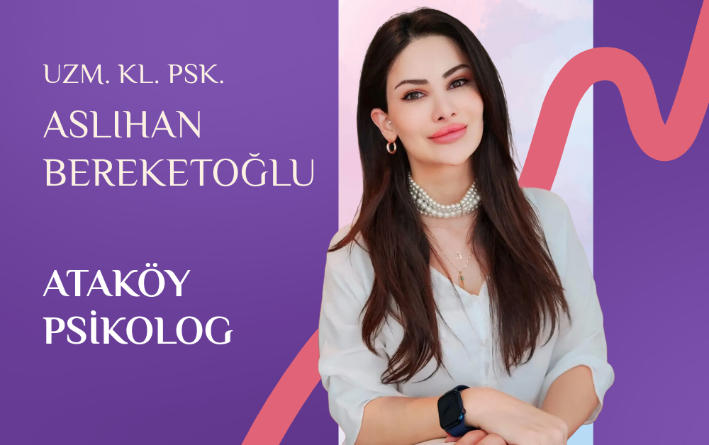Ataköy Psikolog Danışmanlık – Aslıhan Bereketoğlu