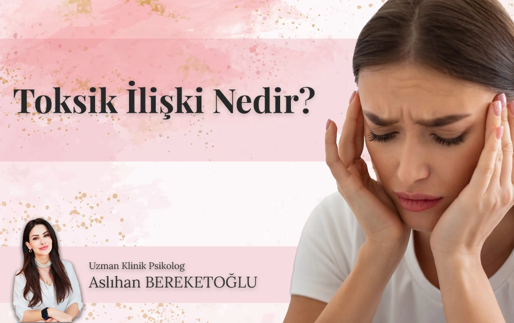 Uzman Psikolog Aslıhan Bereketoğlu ile Toksik İlişki Nedir? Sağlıklı Sınırlar Nasıl Kurulur? Sorularının Cevapları