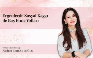 ergenlerde sosyal kaygi ile bas etme yollari aslihan bereketoglu