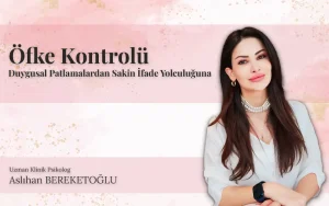 ofke kontrolu duygusal patlamalardan sakin ifade yolculuguna aslihan bereketoglu