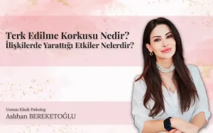 terk edilme korkusu nedir aslihan bereketoglu