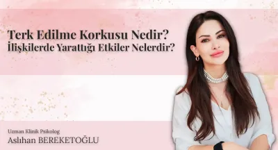 Terk Edilme Korkusu Nedir? İlişkilerde Yarattığı Etkiler Nelerdir?