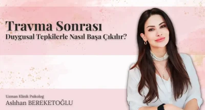 Travma Sonrası Duygusal Tepkilerle Nasıl Başa Çıkılır?