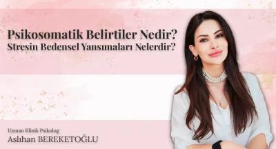 Psikosomatik Belirtiler Nedir ve Stresin Bedensel Yansımaları Nelerdir?
